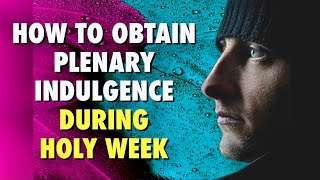 How To Obtain Plenary Indulgence During Holy Week [upl. by Ruenhcs]