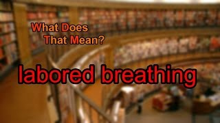 What does labored breathing mean [upl. by Cami]