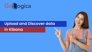 Upload and Discover data in Kibana  GoLogica [upl. by Aicirtac]