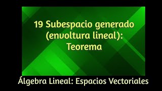 19 Subespacio generado envoltura lineal teorema [upl. by Assenaj]