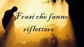 Frasi che fanno riflettere [upl. by Anson]