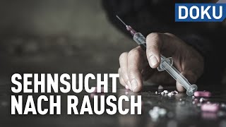 Drogen und ihre Folgen  Sehnsucht nach Rausch  Dokus und Reportagen [upl. by Coopersmith282]