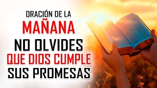 Oración de la MAÑANA para poner tu DÍA en las MANOS DE DIOS ÉL SIEMPRE CUMPLE SUS PROMESAS [upl. by Aanas]