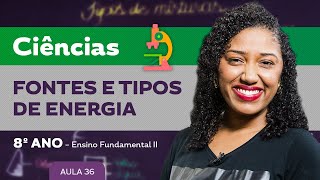 Fontes e tipos de Energia – Ciências – 8º ano – Ensino Fundamental [upl. by Vivian]