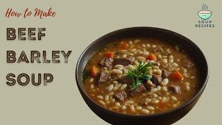 Hearty Beef Barley Soup Recipe for Cozy Nights [upl. by Sande414]