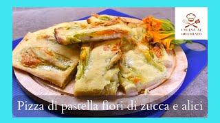 Pizza di pastella con fiori di zucca e alici  senza lievitazione e senza impasto [upl. by Mathias]