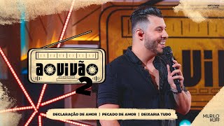 Murilo Huff  Declaração de Amor  Pecado de Amor  Deixaria Tudo Ao Vivão 2 [upl. by Crissy]