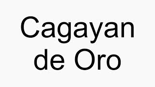 How to pronounce Cagayan de Oro [upl. by Patman]