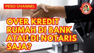 Apa bedanya over kredit rumah di bank dan di notaris saja [upl. by Baer]