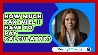 How Much Tax Will I Have To Pay Calculator  CountyOfficeorg [upl. by Bradeord]