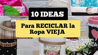 10 DIY PARA RECICLAR LA ROPA VIEJA o QUE ya NO USAS [upl. by Vachell458]