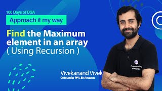 Recursion  Find the Maximum Element in an Array  L22 [upl. by Nosoj189]