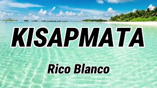 Rico Blanco Version  KISAPMATA LYRICS [upl. by Haynes]