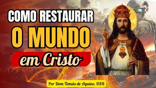 Como restaurar o mundo e as nações em Cristo  Dom Tomás de Aquino OSB [upl. by Nohj443]