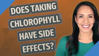 Does taking chlorophyll have side effects [upl. by Sane984]