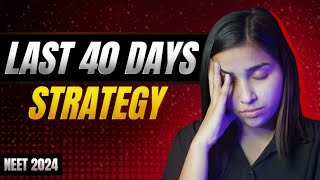 NEET 2024 Last 40 Days Most Practical Strategy [upl. by Raynah]