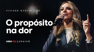 O propósito na dorPraViviane Martinello  ABBA PAI CHURCH [upl. by Llerod]