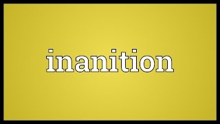 Inanition Meaning [upl. by Ardnasal]