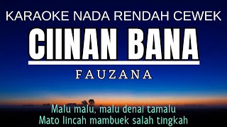 Fauzana  Ciinan Bana Karaoke Lower Key Nada Rendah Wanita 4 Gbm [upl. by Acemaj]