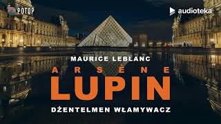 Arsène Lupin quotDżentelmen włamywaczquot  audiobook [upl. by Prudy]