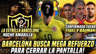 LA SUPER ESTRELLA NOCHE AMARILLA 2024 BARCELONA BUSCA MEGA REFUERZO CONFIRMAN FIDEL y BAUMAN FUERA [upl. by Neirad]