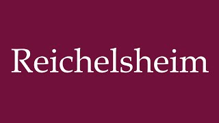 How to Pronounce Reichelsheim Correctly in German [upl. by Armillas407]