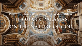 Thomas amp Palamas on the Nature of God  Fr Peter Totleben OP and Dr David Bradshaw [upl. by Nnagem]