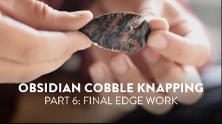 Obsidian Cobble Knapping Final Edgework [upl. by Lleinnad]