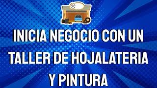 ✅ COMO INICIAR UN NEGOCIO DE TALLER DE HOJALATERIA Y PINTURA  PLAN DE NEGOCIO RENTABLE 📘 [upl. by Nanreh]