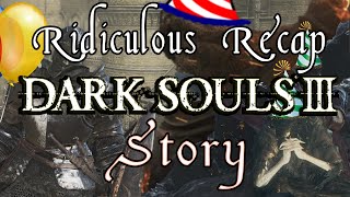 Dark Souls 3  Ridiculous Recap Of Story And Lore [upl. by Nolyad]