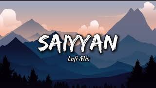 Saiyyan Slowed  Reverb  Kailash Kher Naresh Kamath Paresh Kamath [upl. by Rebor]