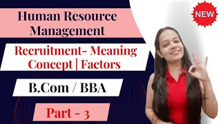 Human Resource Management  Recruitment Meaning  Concept  Factors  Part  3  bcom BBA bbabcom [upl. by Spielman]