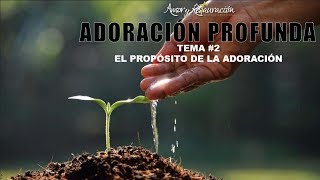 El propósito de la adoración  Adoración Profunda Tema 2 [upl. by Anahsohs]