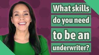 What skills do you need to be an underwriter [upl. by Kabab19]