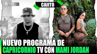 CAIITO HABLA DEL NUEVO PROGRAMA DE CAPRICORNIO TV CON MAMI JORDAN [upl. by Ytsirhc530]