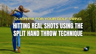 Quick Fix For Your Swing  Hitting Real Shots Using The Split Hand Throw Technique [upl. by Silecara]