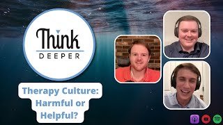 Therapy Culture Harmful or Helpful  Think Deeper Podcast [upl. by Ethelinda42]