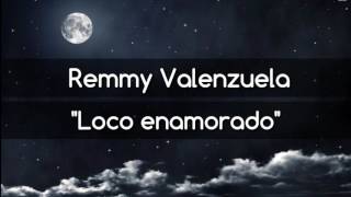 Loco enamorado  Remmy Valenzuela Letra [upl. by Stephan]