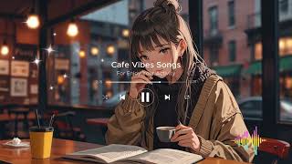 Cafe Vibes Music And Songs 🍀 Cafe Time Vibes  Cafe Deams Vibes  Chill Vibes Music  Chill Playlist [upl. by Ahsimin]