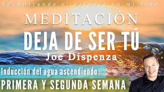 Meditación DEJA DE SER TÚ Joe Dispenza  PRIMERA SEMANA 🙏🏼✨Inducción del agua ascendiendo [upl. by Oram]