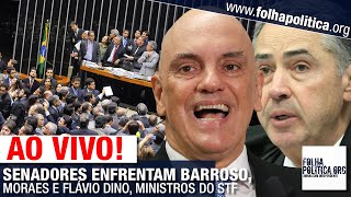 AO VIVO SENADORES ENFRENTAM BARROSO MORAES E FLÁVIO DINO MINISTROS DO STF  IMPEACHMENT [upl. by Nahgeem260]