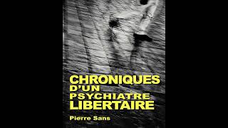 Chroniques d’un psychiatre libertaire  19662016  Pierre Sans [upl. by Kammerer]