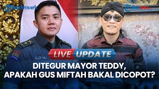 🔴 LIVE UPDATE  Ditegur Mayor Teddy Apakah Gus Miftah Bakal Dicopot Usai Olokolok Tukang Es Teh [upl. by Lil]