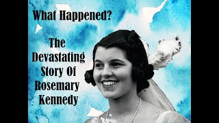 What Happened The Devastating Story Of Rosemary Kennedy [upl. by Atteniuq]