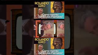 Rolando Lero Como morreu Zumbi dos Palmares  parte3 [upl. by Kotick145]