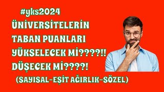 yks2024 ÜNİVERSİTELERİN TABAN PUANLARI YÜKSELİR Mİ DÜŞER Mİ KRİTİK VİDEO SİZLERLE [upl. by Nnayram539]