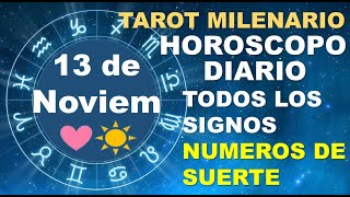 HOROSCOPO DE HOY 13 NOVIEMBRE 2023 Y NUMEROS DE LA SUERTE  TAROT MILENARIO [upl. by Cassaundra]