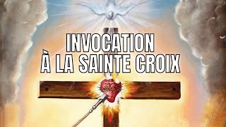 ✝️ INVOCATION À LA SAINTE CROIX ✝️ [upl. by Ideih]