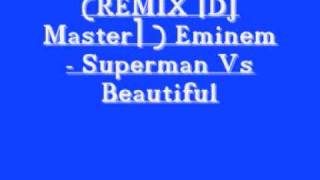 REMIX DJ Master  Eminem  Superman Vs Beautiful [upl. by Etnomaj967]