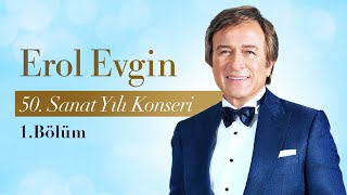 Erol Evgin  50 Sanat Yılı Konseri 1Bölüm [upl. by Younger23]